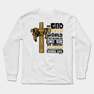 For God so loved the world that he gave his only Son that whoever believes in him Long Sleeve T-Shirt